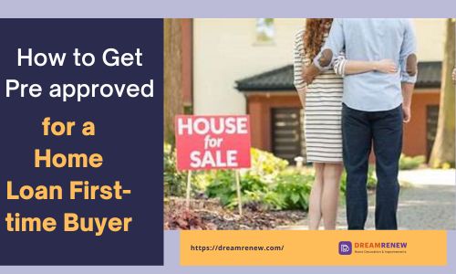 Get Pre approved for a Home Loan First-time Buyer