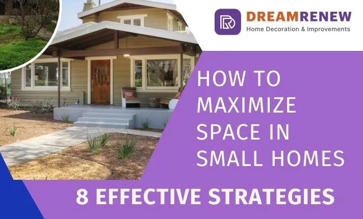 How to Maximize Space in Small Homes: 8 Effective Strategies