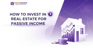 How to Invest in Real Estate for Passive Income